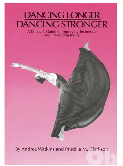 Dancing Longer, Dancing Stronger: A Dancer's Guide to Improving Techni