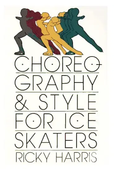 Choreography and Style for Ice Skaters by Ricky Harris